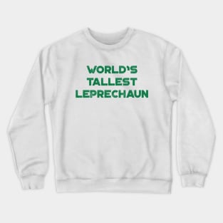 World’s Tallest Leprechaun Funny St. Patrick's Day Crewneck Sweatshirt